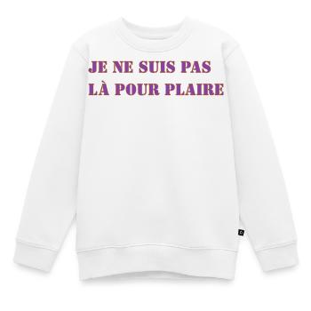JE NE SUIS PAS LÀ POUR PLAIRE - Sweat Premium enfant bio - blanc - Devant - AI Model Kid Male (0cm)