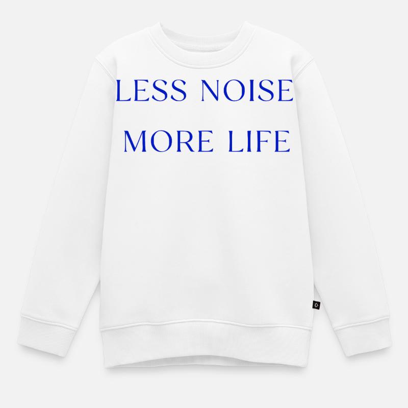 Less Noise More Life Statement Spruch - Kinder Premium Organic Sweatshirt - Weiß