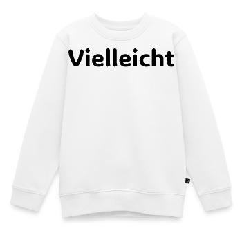 Vielleicht Motivationsspruch Design - Kinder Premium Organic Sweatshirt - Weiß - Vorne - AI Model Kid Male (0cm)