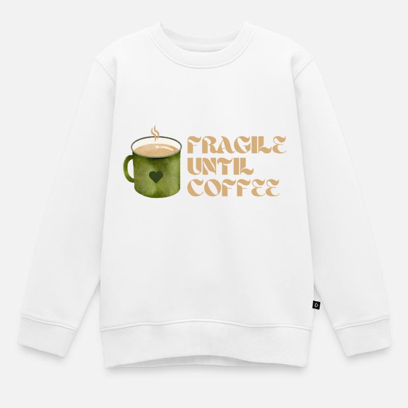 Fragile jusqu’au café – Fun Coffee Design - Sweat Premium enfant bio - blanc