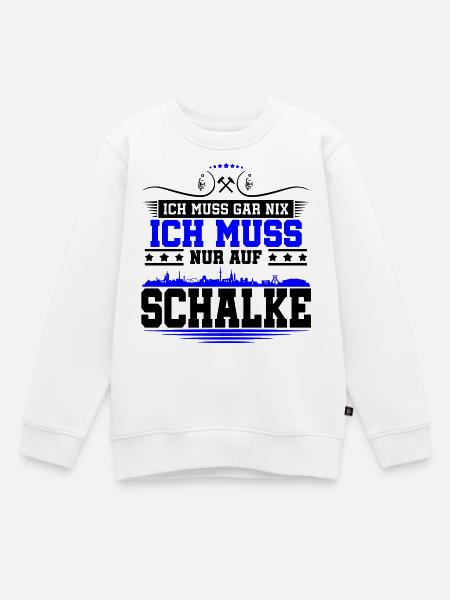 Ich muss Gar Nix nur auf Schalke | Farbe änderbar - Kinder Premium Organic Sweatshirt - Weiß