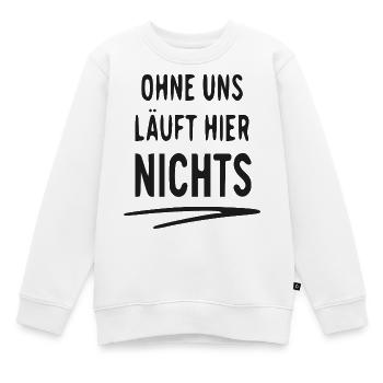 Ohne Uns Läuft Hier Nichts - Kinder Premium Organic Sweatshirt - Weiß - Vorne - AI Model Kid Male (0cm)