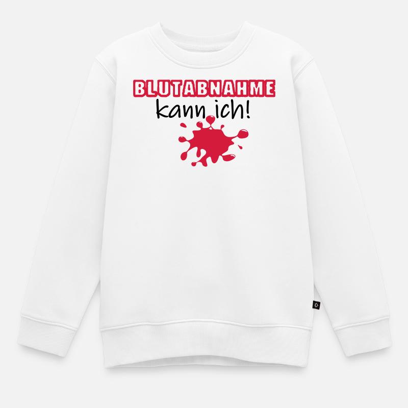 Blutabnahme Medizin Blut Beruf Geschenk Spruch - Kinder Premium Organic Sweatshirt - Weiß