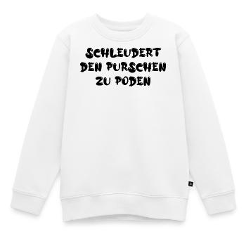 Schleudert den Purschen zu Poden - Kinder Premium Organic Sweatshirt - Weiß - Vorne - AI Model Kid Male (0cm)