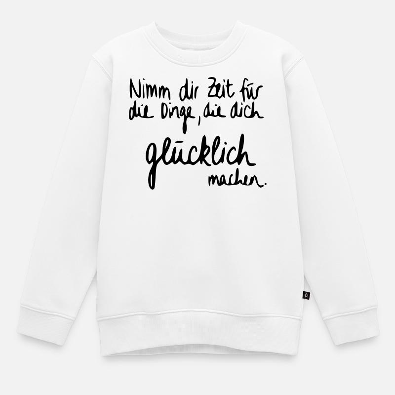 Nimm dir Zeit für Dinge die dich glücklich machen. - Kinder Premium Organic Sweatshirt - Weiß