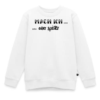 Mach ich - aber später... - Kinder Premium Organic Sweatshirt - Weiß - Vorne - AI Model Kid Male (0cm)