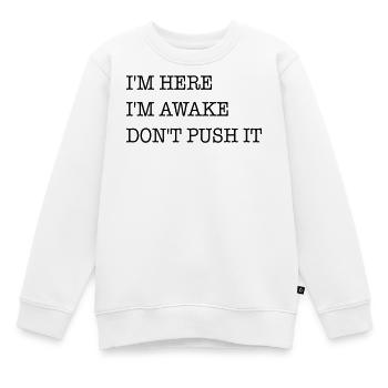 Je suis là. Je suis réveillé. Ne le forcez pas. - Sweat Premium enfant bio - blanc - Devant - AI Model Kid Male (0cm)