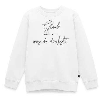 Glaub nicht alles, was du denkst. - Kinder Premium Organic Sweatshirt - Weiß - Vorne - AI Model Kid Male (0cm)