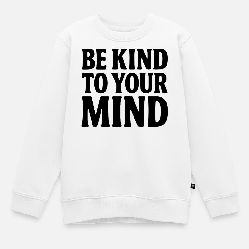 Be Kind to Your Mind - Kinder Premium Organic Sweatshirt - Weiß