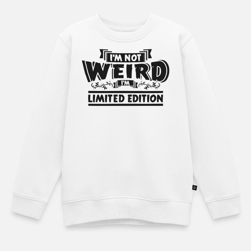 I’m Not Weird Édition Limitée - Sweat Premium enfant bio - blanc