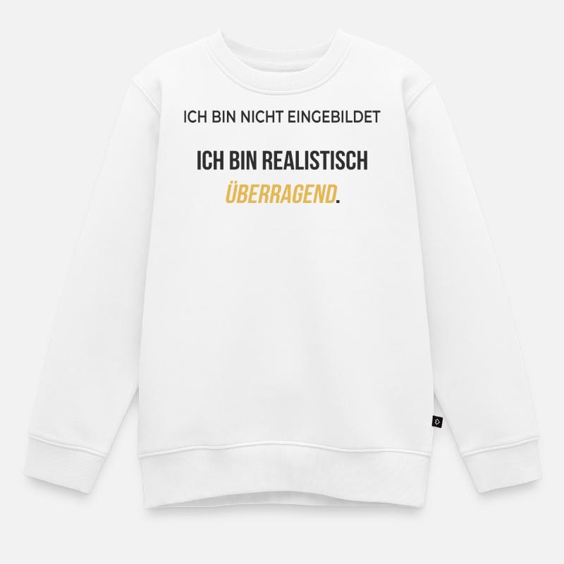 Ich bin realistisch überragend – elegant ehrlich - Kinder Premium Organic Sweatshirt - Weiß