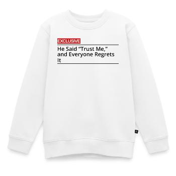 Er sagte: Vertrau mir, und alle bereuen es. - Kinder Premium Organic Sweatshirt - Weiß - Vorne - AI Model Kid Male (0cm)