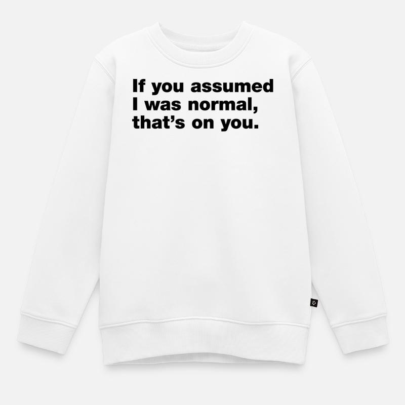 Si tu pensais que j’étais normal, c’est ta faute - Sweat Premium enfant bio - blanc