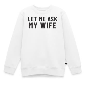 Laisse-moi demander à ma femme - Sweat Premium enfant bio - blanc - Devant - AI Model Kid Male (0cm)