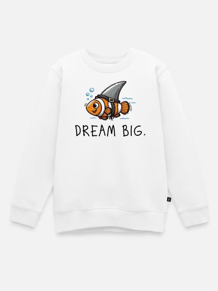 Dream Big – Starker Spruch Clownfisch & Haiflosse - Kinder Premium Organic Sweatshirt - Weiß