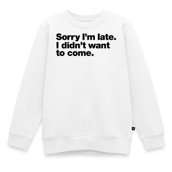 Tut mir leid, dass ich zu spät komme, ich wollte nicht kommen - Kinder Premium Organic Sweatshirt - Weiß - Vorne - AI Model Kid Male (0cm)
