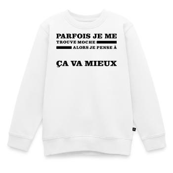 Parfois Je Me Trouve MOCHE - Sweat Premium enfant bio - blanc - Devant - AI Model Kid Male (0cm)