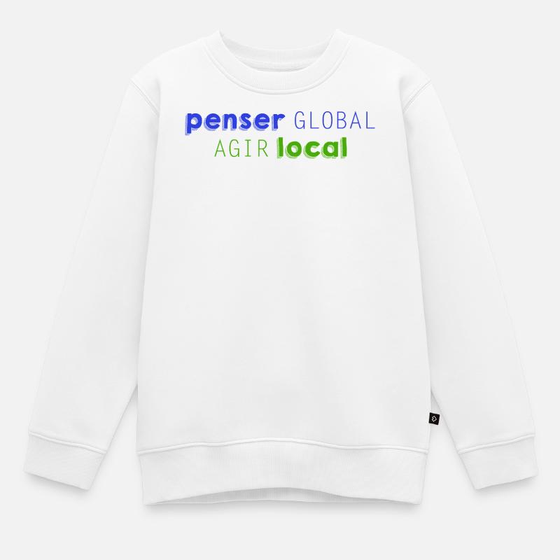 Penser GLOBAL, Agir LOCAL - Sweat Premium enfant bio - blanc
