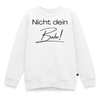 Nicht dein Babe! - Kinder Premium Organic Sweatshirt - Weiß - Vorne - AI Model Kid Male (0cm)