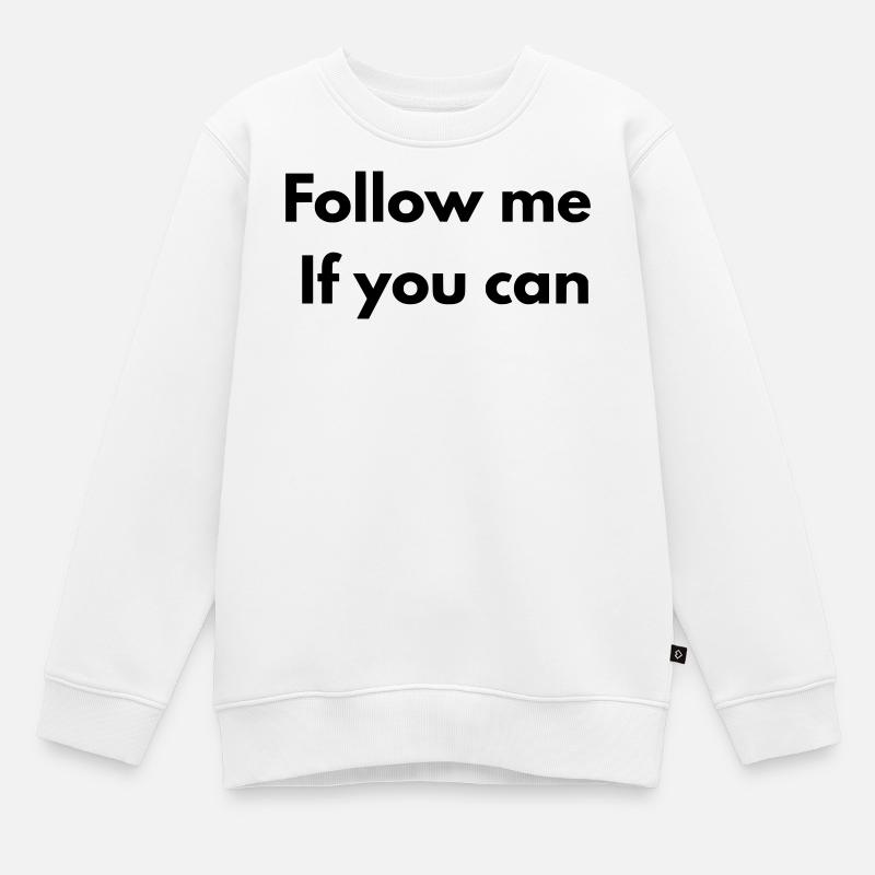 Folgen Sie mir, wenn Sie können - Kinder Premium Organic Sweatshirt - Weiß