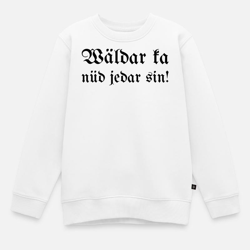 Wäldar ka nüd jedar sin ! - Sweat Premium enfant bio - blanc