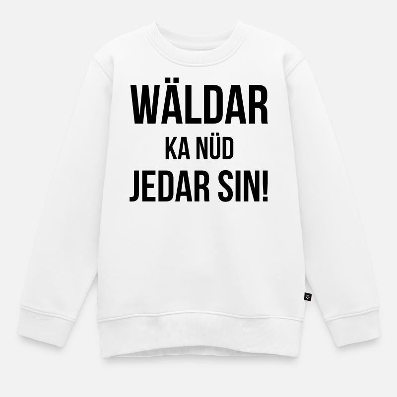 Wäldar ka nüd jedar sin ! - Sweat Premium enfant bio - blanc