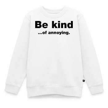 Sei freundlich... Nervig - Kinder Premium Organic Sweatshirt - Weiß - Vorne - AI Model Kid Male (0cm)