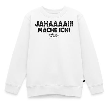 Jahaaaa Mache Ich! Später Vielleicht - Kinder Premium Organic Sweatshirt - Weiß - Vorne - AI Model Kid Male (0cm)