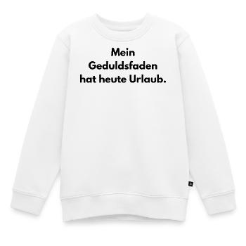 Lustiger Büro Spruch Geduldsfaden Urlaub - Kinder Premium Organic Sweatshirt - Weiß - Vorne - AI Model Kid Male (0cm)