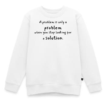 Mindset Quote - Problem&Lösung - problem&solution - Kids Premium Organic Sweatshirt - white - Front - AI Model Kid Male (0cm)