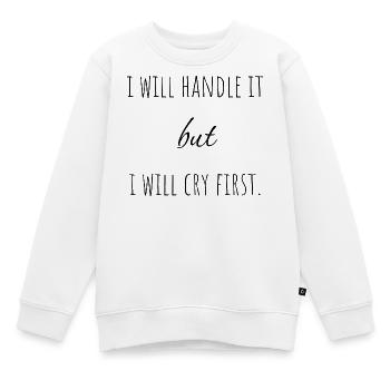 Je vais m’en occuper. Mais je pleurerai d’abord. - Sweat Premium enfant bio - blanc - Devant - AI Model Kid Male (0cm)