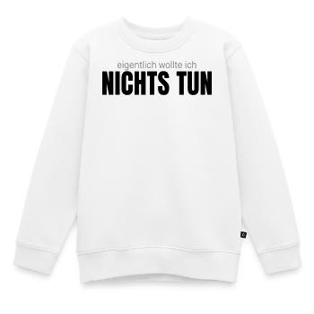 Eigentlich wollte ich nichts tun – Shirt - Kinder Premium Organic Sweatshirt - Weiß - Vorne - AI Model Kid Male (0cm)
