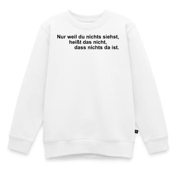 Nur weil du nichts siehst – Spruch - Kinder Premium Organic Sweatshirt - Weiß - Vorne - AI Model Kid Male (0cm)