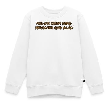 Hol dir einen Hund – frecher Spruch - Kinder Premium Organic Sweatshirt - Weiß - Vorne - AI Model Kid Male (0cm)