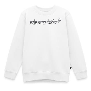 Pourquoi s’embêter ? - Sweat Premium enfant bio - blanc - Devant - AI Model Kid Male (0cm)