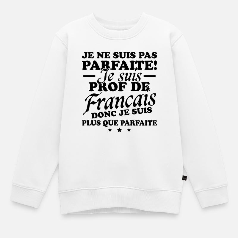 Je suis prof de français - Sweat Premium enfant bio - blanc