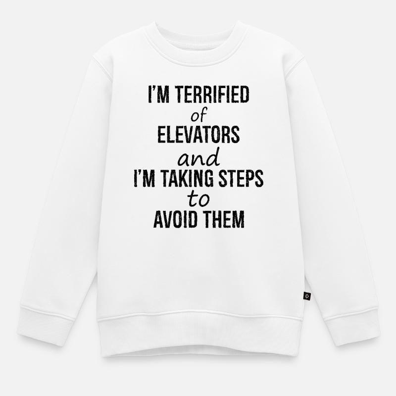 I'm terrified of elevators and I'm talking steps - Kids Premium Organic Sweatshirt - white