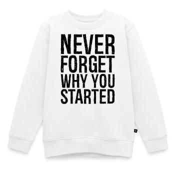 never forget why you started - Kinder Premium Organic Sweatshirt - Weiß - Vorne - AI Model Kid Male (0cm)