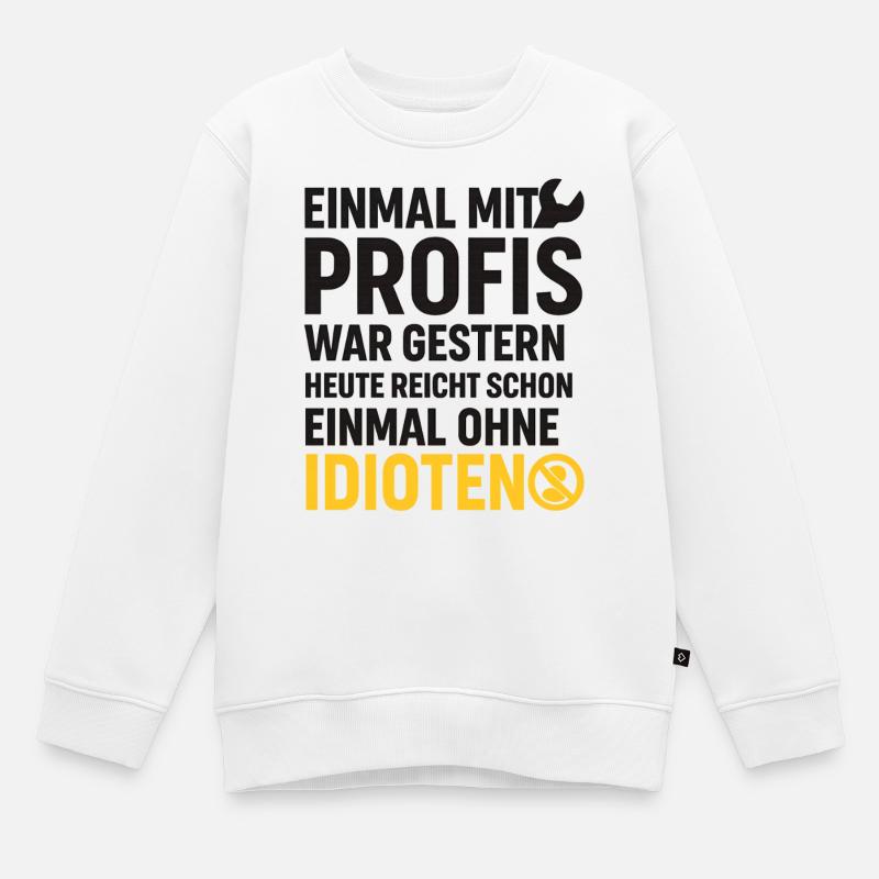 Einmal mit Profis – Ohne Idioten Design - Kinder Premium Organic Sweatshirt - Weiß