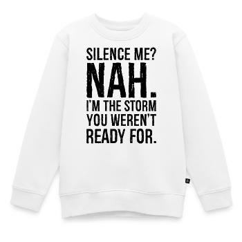 Schweig mich, nein, ich bin der Sturm, du warst nicht bereit, - Kinder Premium Organic Sweatshirt - Weiß - Vorne - AI Model Kid Male (0cm)