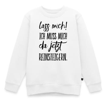Lass Mich! Ich muss mich da reinsteigern. - Kinder Premium Organic Sweatshirt - Weiß - Vorne - AI Model Kid Male (0cm)