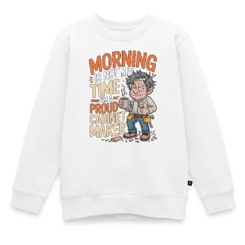 Cabinet Maker Morning Is Not My Time Woodworking - Kinder Premium Organic Sweatshirt - Weiß - Vorne - AI Model Kid Male (0cm)