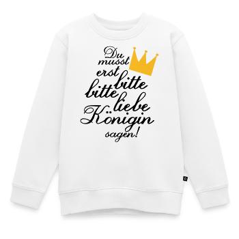 Du musst erst "Bitte, bitte liebe Königin sagen!" - Kinder Premium Organic Sweatshirt - Weiß - Vorne - AI Model Kid Male (0cm)
