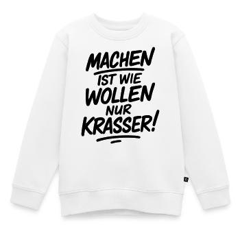 Machen ist wie wollen nur krasser - Kinder Premium Organic Sweatshirt - Weiß - Vorne - AI Model Kid Male (0cm)