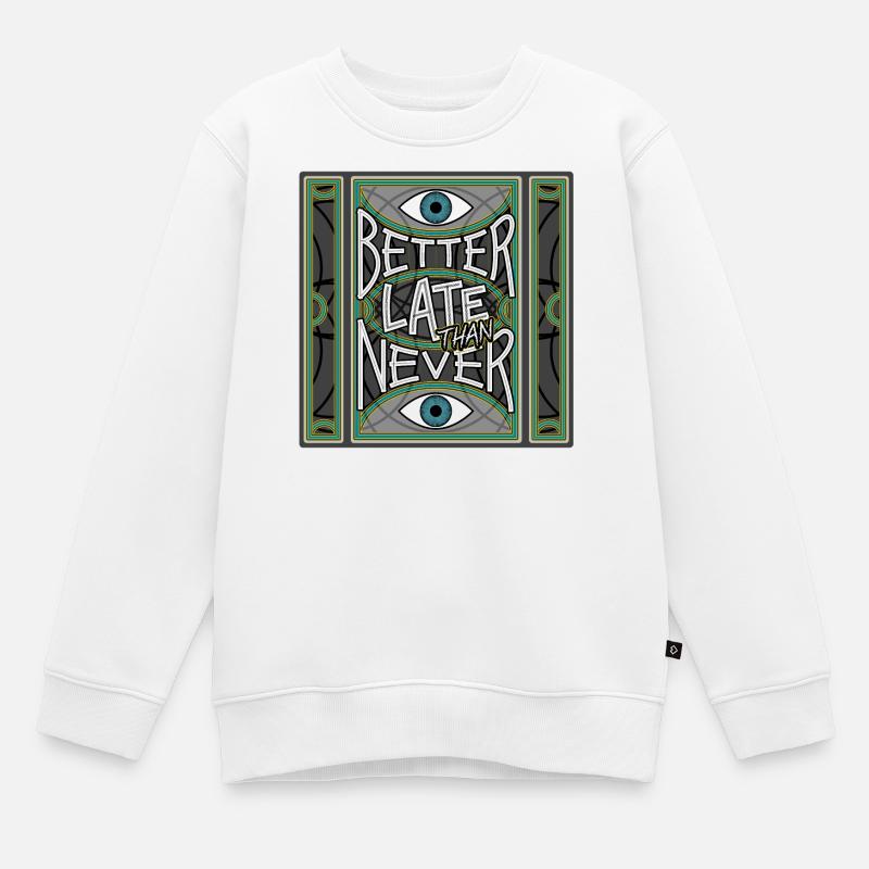 BetterLateThanNever_Original - Kids Premium Organic Sweatshirt - white