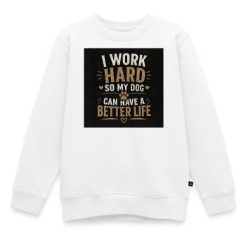 Je travaille dur pour que mon chien puisse avoir une vie meilleure - Sweat Premium enfant bio - blanc - Devant - AI Model Kid Male (0cm)