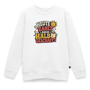 Heute Zählt Auch Halb Geschafft - Kinder Premium Organic Sweatshirt - Weiß - Vorne - AI Model Kid Male (0cm)