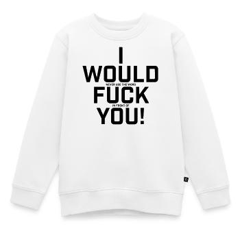 I Would Never Use The Word.. Funny shirt - Kids Premium Organic Sweatshirt - white - Front - AI Model Kid Male (0cm)