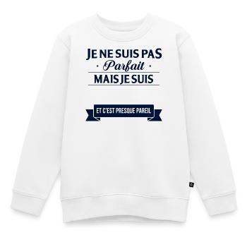 Je Ne Suis Pas Parfait Mais Je Suis Et C Est Pr... - Sweat Premium enfant bio - blanc - Devant - AI Model Kid Male (0cm)