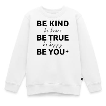 Be Kind. Be True. Be You. - Kids Premium Organic Sweatshirt - white - Front - AI Model Kid Male (0cm)
